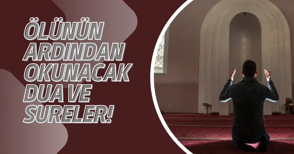 Ölünün arkasından okunacak dua ve tesbihler