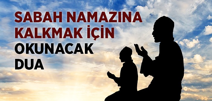 Sabah Namazına Kalkmak İçin Okunacak Dua